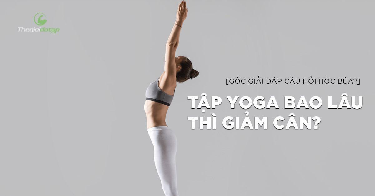 Thời Gian Tập Yoga Để Giảm Mỡ Bụng